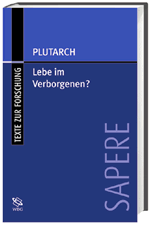 Buch: Plutarch. Ist ‹Lebe im Verborgenen› eine gute Lebensregel?, eingel., übers. und mit interpretierenden Essays versehen von U. Berner, R. Feldmeier, B. Heininger, R. Hirsch-Luipold, (SAPERE 1), WBG: Darmstadt 2001.